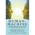 Human-Machine Communication: Rethinking Communication, Technology, and Ourselves