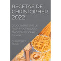 Recetas de Christopher 2022: Deliciosas Recetas de Pasta Y Postres de la Tradición Regional Italiana