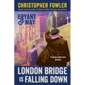 Bryant & May: London Bridge Is Falling Down: A Peculiar Crimes Unit Mystery
