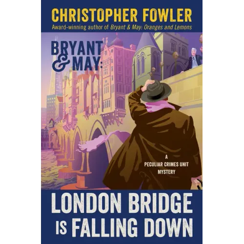 Bryant & May: London Bridge Is Falling Down: A Peculiar Crimes Unit Mystery
