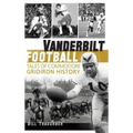 Vanderbilt Football: Tales of Commodore Gridiron History