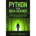 Python for Data Science: A Beginners Guide to Learn Data Science Process With Python Programming Language. A Practical Approach to Key Framewor