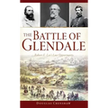 The Battle of Glendale: Robert E. Lee S Lost Opportunity