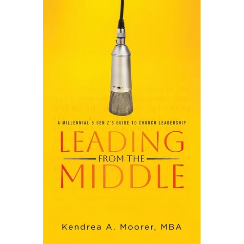 Leading From the Middle: A Millennial & Gen Z's Guide to Church Leadership