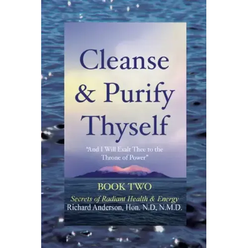 Cleanse & Purify Thyself, Book 2: Secrets of Radiant Health & Energy