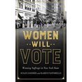 Women Will Vote: Winning Suffrage in New York State