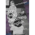 The Magic of Teaching English: Your uncensored guide to the ESL classroom.