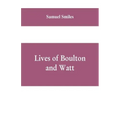 Lives of Boulton and Watt: Principally from the Original Soho Mss., Comprising Also a History of the Invention and Introduction of the Steam-Engi