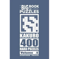The Big Book of Logic Puzzles - Kakuro 400 Hard (Volume 5)