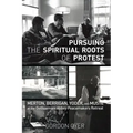 Pursuing the Spiritual Roots of Protest