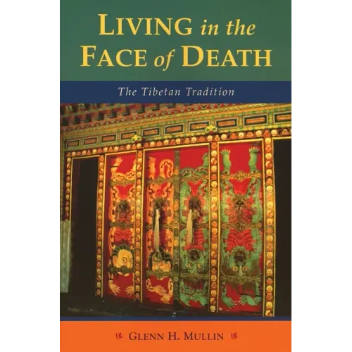 Living in the Face of Death: The Tibetan Tradition
