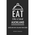Eat Like a Local- Auckland: Auckland New Zealand Food Guide