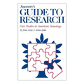 Ancestry's Guide to Research: Case Studies in American Genealogy