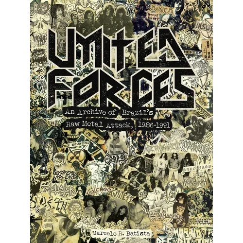United Forces: An Archive of Brazil's Raw Metal Attack, 1986-1991