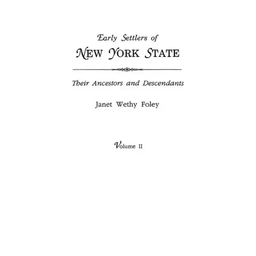 Early Settlers of New York State: Their Ancestors and Descendants. a Monthly Magazine. the Original Nine Volumes Reprinted in Two. Volume II: Magazine