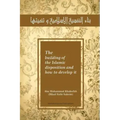 The building of the Islamic disposition (Nafsiya) and how to develop it: Binaa' An Nafsiyah Al Islamiya wa Tanmiyatihaa