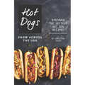 Hot Dogs from Across the USA: Discover the Hottest Hot Dog Recipes