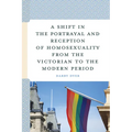 Shift in the Portrayal and Reception of Homosexuality from the Victorian to the Modern Period