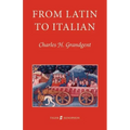 From Latin to Italian: An Historical Outline of the Phonology and Morphology of the Italian Language