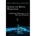 Shaping the Digital Dissertation: Knowledge Production in the Arts and Humanities