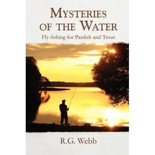 Mysteries of the Water: Fly-Fishing for Panfish and Trout
