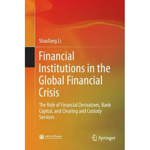 Financial Institutions in the Global Financial Crisis: The Role of Financial Derivatives, Bank Capital, and Clearing and Custody Services