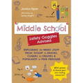 Middle School--Safety Goggles Advised: Exploring the Weird Stuff from Gossip to Grades, Cliques to Crushes, and Popularity to Peer Pressure