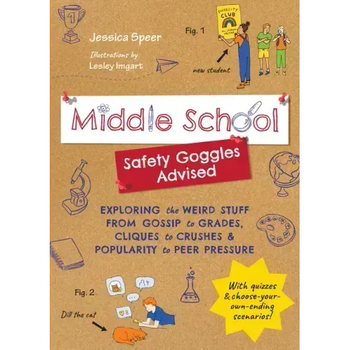 Middle School--Safety Goggles Advised: Exploring the Weird Stuff from Gossip to Grades, Cliques to Crushes, and Popularity to Peer Pressure