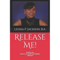 Release Me!: Finding Joy Amid a life Built from Rubble: a Memoir