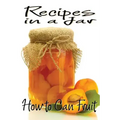 Recipes in a Jar: How to Can Fruit
