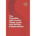 The Troubles, with music: Ulster punk and British independents