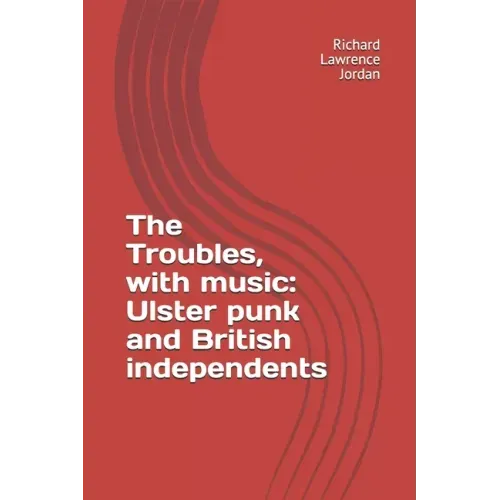 The Troubles, with music: Ulster punk and British independents