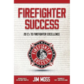 Firefighter Success: 20 C's to Firefighter Excellence