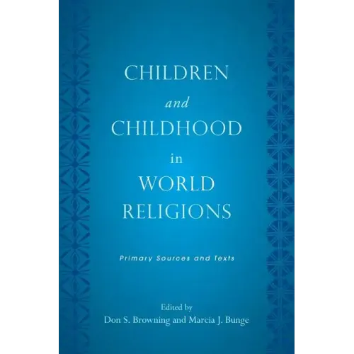 Children and Childhood in World Religions: Primary Sources and Texts