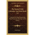 The Kennel Club Calendar And Stud Book V2: A Record Of Dog Shows And Field Trials, For The Year 1874 (1875)