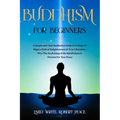 Buddhism for Beginners: A Simple and Clear Meditation Guide in 12 Steps To Begin a Path of Enlightenment & True Liberation. Why The Awakening