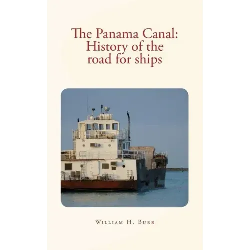 The Panama Canal: History of the road for ships: with illustrations