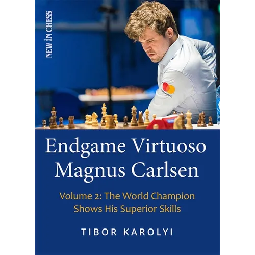 Endgame Virtuoso Magnus Carlsen: The World Champion Shows His Superior Skills