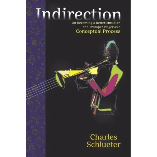 Indirection: On Becoming a Better Musician and Trumpet Player as a Conceptual Process