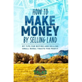How to Make Money by Selling Land: My Tips for Buying & Selling Land for Profit