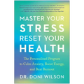 Master Your Stress, Reset Your Health: The Personalized Program to Calm Anxiety, Boost Energy, and Beat Burnout