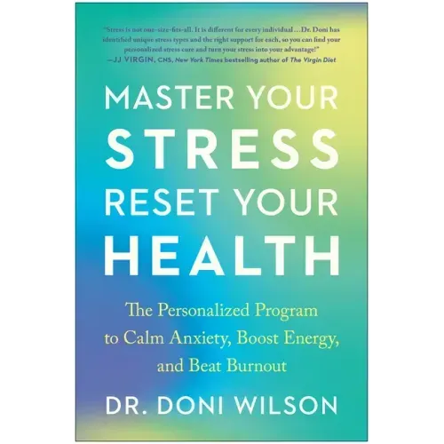 Master Your Stress, Reset Your Health: The Personalized Program to Calm Anxiety, Boost Energy, and Beat Burnout