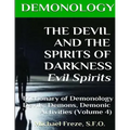 DEMONOLOGY THE DEVIL AND THE SPIRITS OF DARKNESS Evil Spirits: Dictionary of Dem