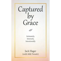Captured by Grace: Intimately, Intensely, Intentionally