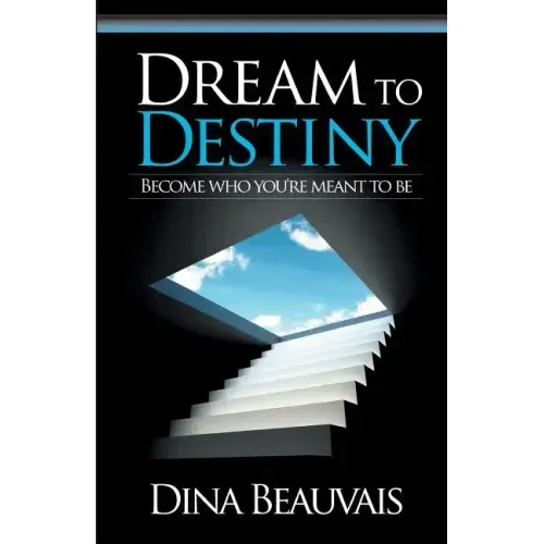 Dream to Destiny: Become who you're meant to be - step into your Destiny!