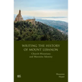 Writing the History of Mount Lebanon: Church Historians and Maronite Identity
