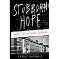 Stubborn Hope: Memoir of an Urban Teacher