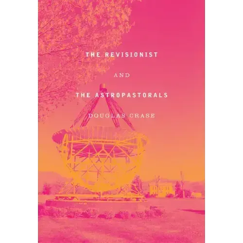 The Revisionist and the Astropastorals: Collected Poems