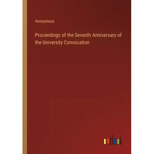 Proceedings of the Seventh Anniversary of the University Convocation