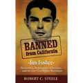 Banned from California: -Jim Foshee- Persecution, Redemption, Liberation ... and the Gay Civil Rights Movement